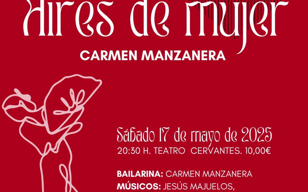 VIII Mayo Flamenco: “Aires de mujer” con Carmen Manzanera.